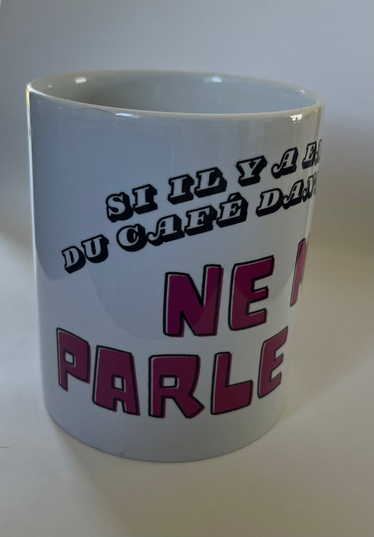 Mug ,ne me parle pas